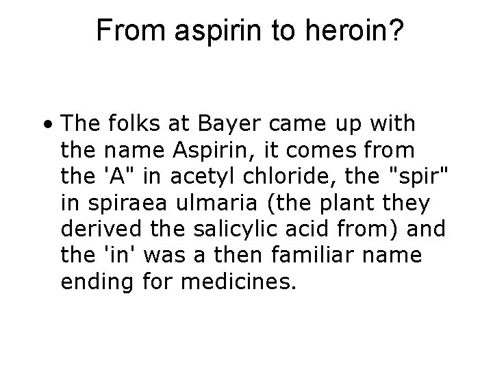 From aspirin to heroin? • The folks at Bayer came up with the name