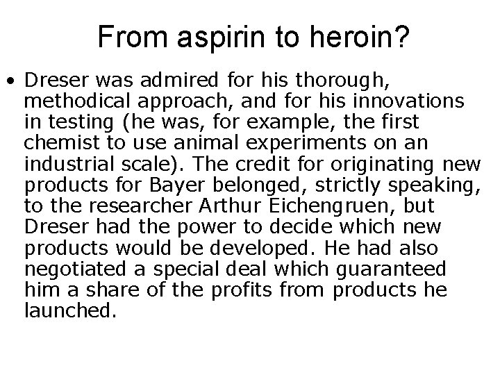 From aspirin to heroin? • Dreser was admired for his thorough, methodical approach, and