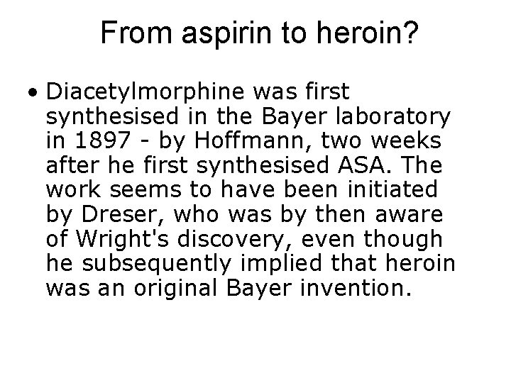 From aspirin to heroin? • Diacetylmorphine was first synthesised in the Bayer laboratory in