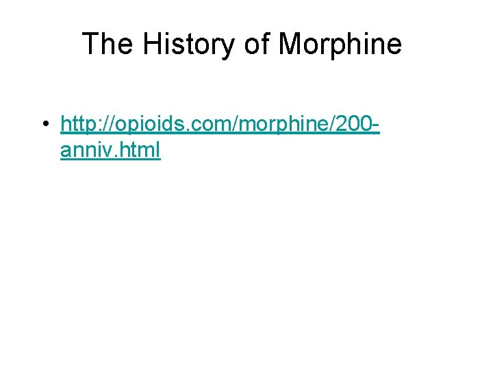 The History of Morphine • http: //opioids. com/morphine/200 anniv. html 