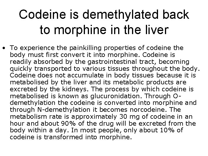 Codeine is demethylated back to morphine in the liver • To experience the painkilling