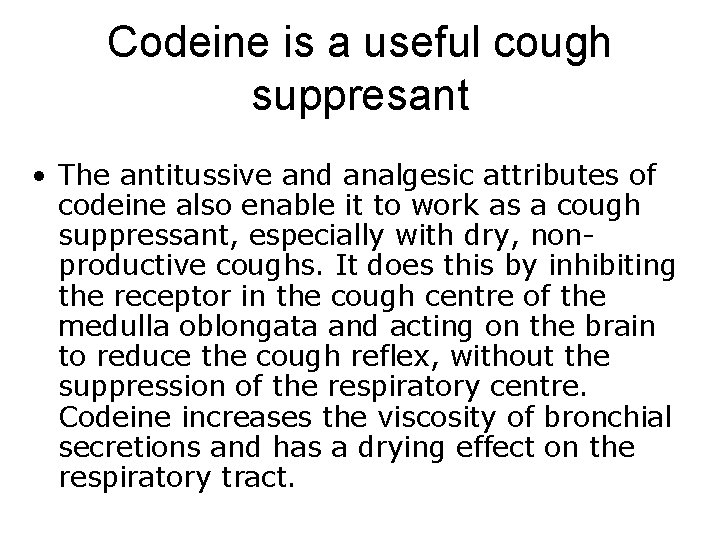 Codeine is a useful cough suppresant • The antitussive and analgesic attributes of codeine