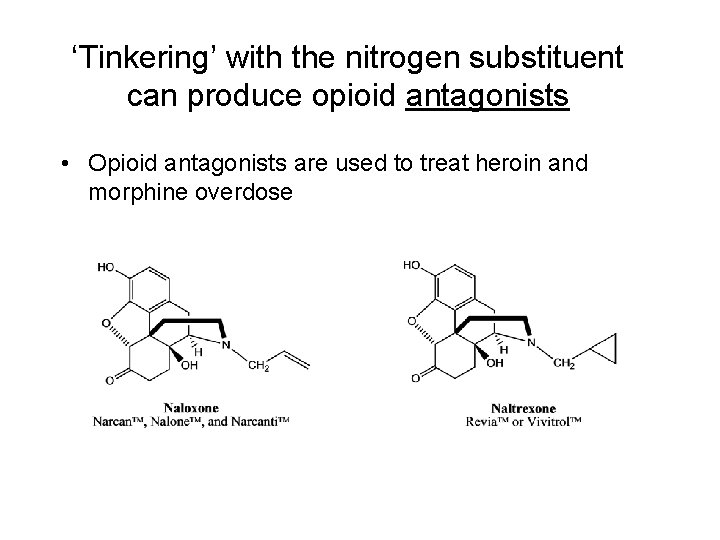 ‘Tinkering’ with the nitrogen substituent can produce opioid antagonists • Opioid antagonists are used