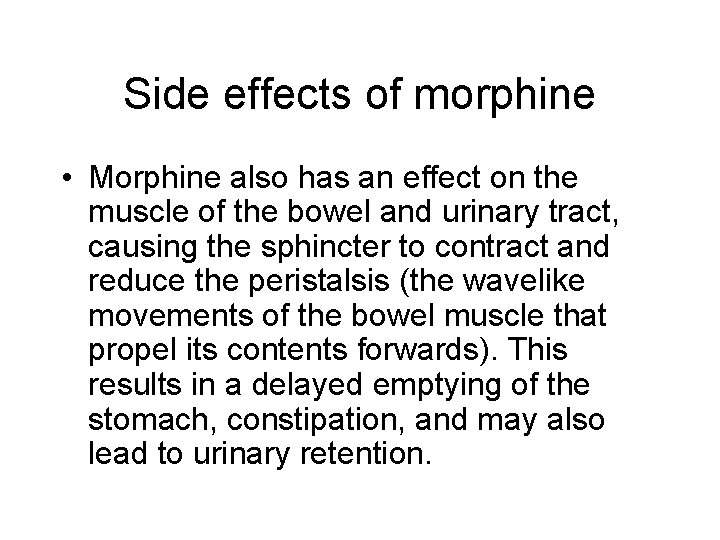 Side effects of morphine • Morphine also has an effect on the muscle of