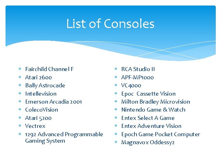 List of Consoles Fairchild Channel F Atari 2600 Bally Astrocade Intellevision Emerson Arcadia 2001