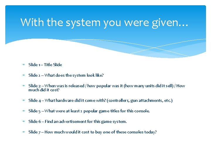 With the system you were given… Slide 1 – Title Slide 2 – What