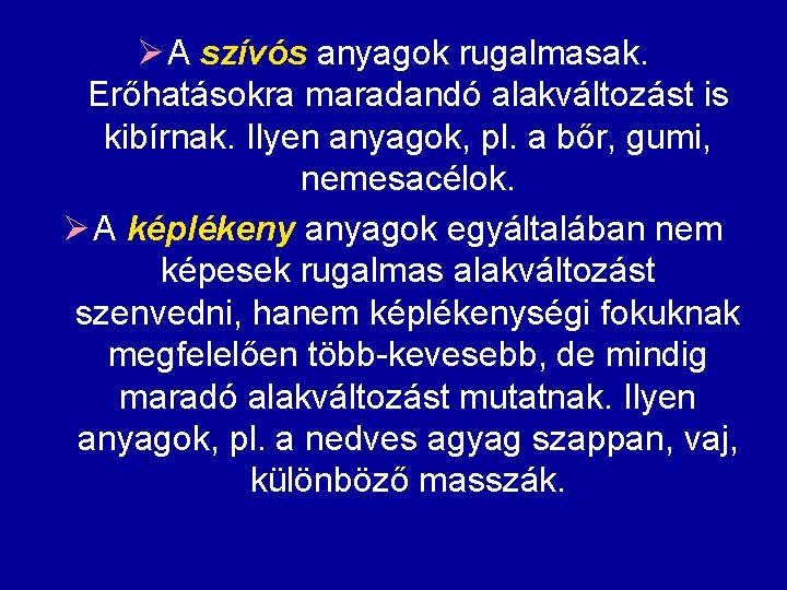 Ø A szívós anyagok rugalmasak. Erőhatásokra maradandó alakváltozást is kibírnak. Ilyen anyagok, pl. a