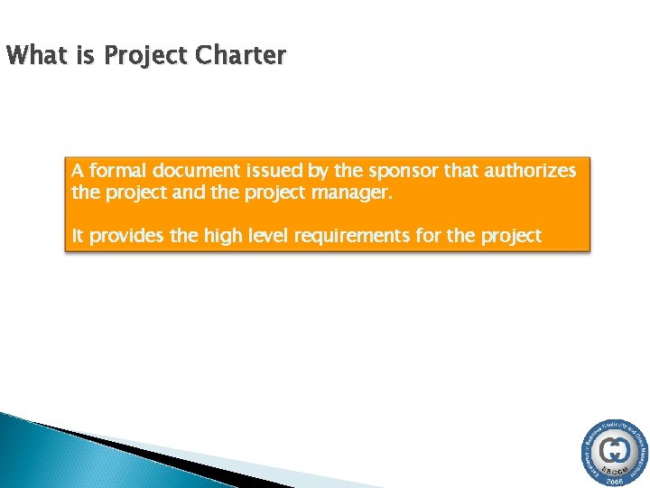 What is Project Charter A formal document issued by the sponsor that authorizes the What is Project Charter A formal document issued by the sponsor that authorizes the