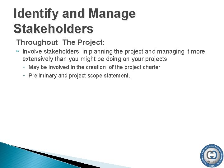 Identify and Manage Stakeholders Throughout The Project: Involve stakeholders in planning the project and Identify and Manage Stakeholders Throughout The Project: Involve stakeholders in planning the project and