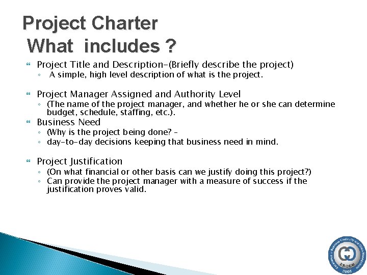 Project Charter What includes ? Project Title and Description-(Briefly describe the project) Project Manager Project Charter What includes ? Project Title and Description-(Briefly describe the project) Project Manager