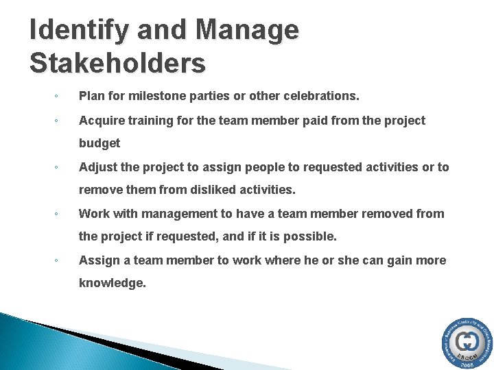 Identify and Manage Stakeholders ◦ Plan for milestone parties or other celebrations. ◦ Acquire Identify and Manage Stakeholders ◦ Plan for milestone parties or other celebrations. ◦ Acquire