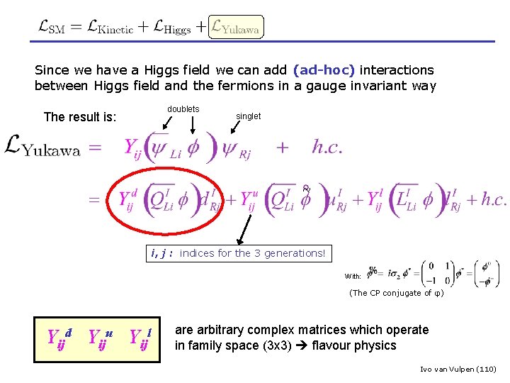 : The Yukawa Part Since we have a Higgs field we can add (ad-hoc)