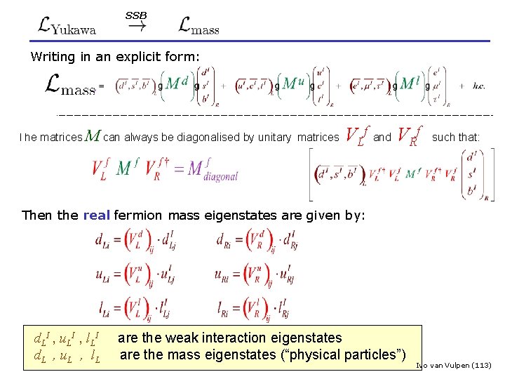 SSB : The Fermion Masses Writing in an explicit form: The matrices M can