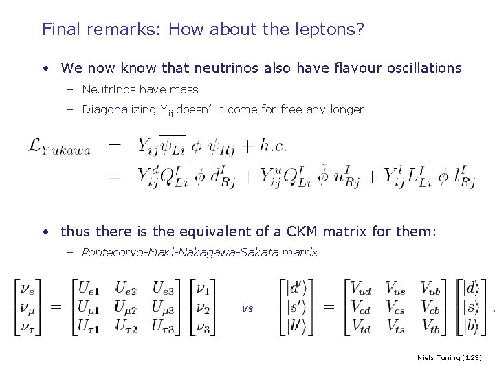 Final remarks: How about the leptons? • We now know that neutrinos also have