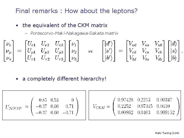 Final remarks : How about the leptons? • the equivalent of the CKM matrix