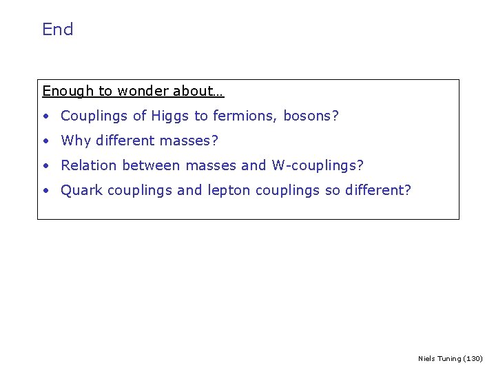 End Enough to wonder about… • Couplings of Higgs to fermions, bosons? • Why