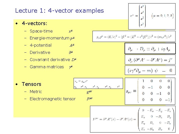 Lecture 1: 4 -vector examples • 4 -vectors: – Space-time x – Energie-momentum p