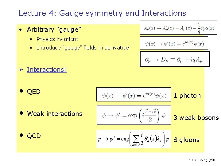 Lecture 4: Gauge symmetry and Interactions • Arbitrary “gauge” § Physics invariant § Introduce