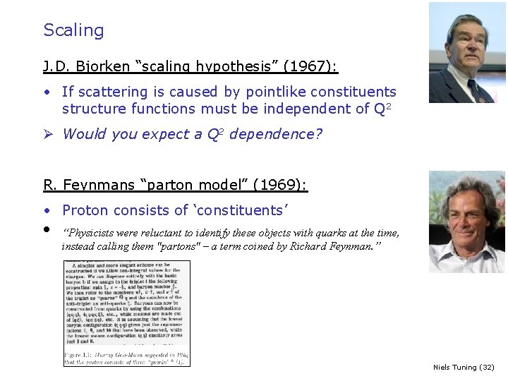 Scaling J. D. Bjorken “scaling hypothesis” (1967): • If scattering is caused by pointlike