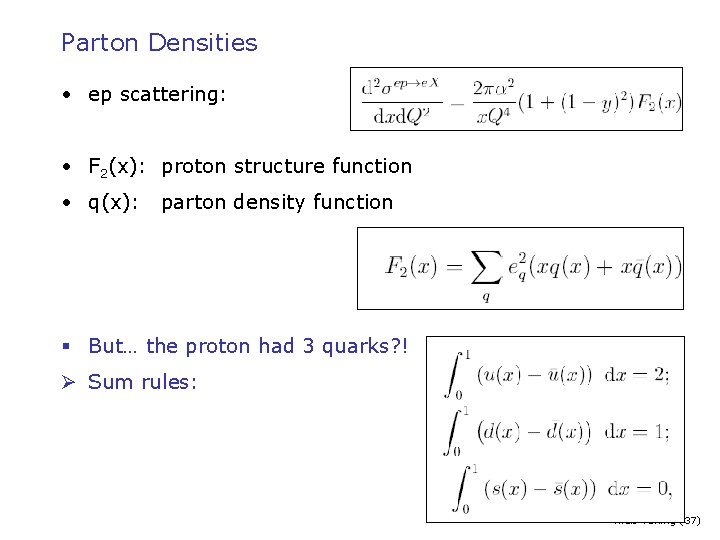Parton Densities • ep scattering: • F 2(x): proton structure function • q(x): parton