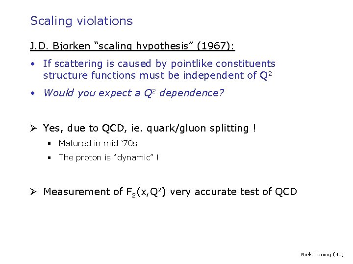 Scaling violations J. D. Bjorken “scaling hypothesis” (1967): • If scattering is caused by
