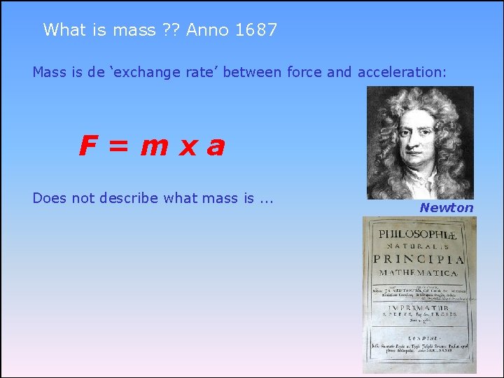 What is mass ? ? Anno 1687 Mass is de ‘exchange rate’ between force