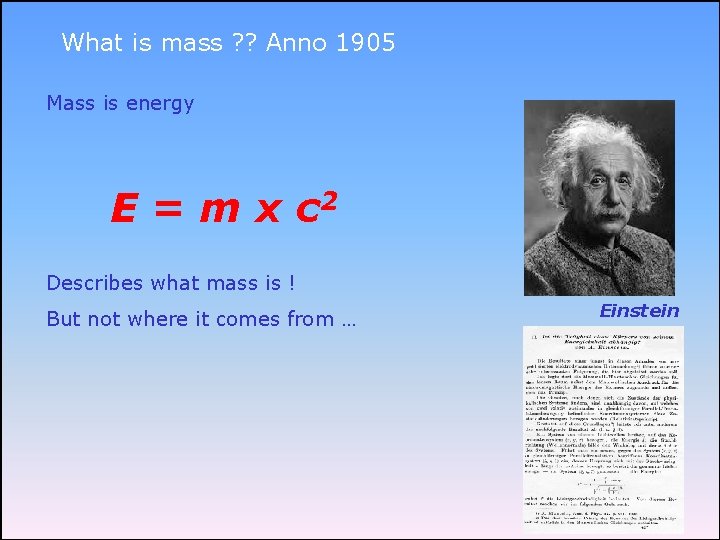 What is mass ? ? Anno 1905 Mass is energy E = m x