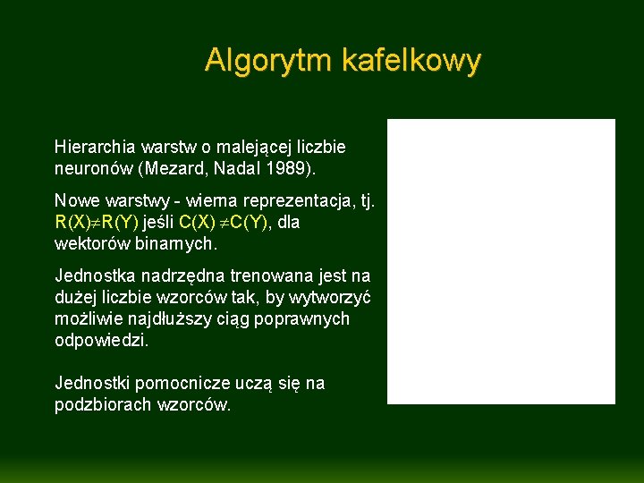 Algorytm kafelkowy Hierarchia warstw o malejącej liczbie neuronów (Mezard, Nadal 1989). Nowe warstwy -