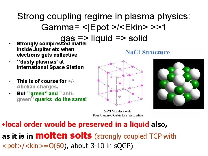  • • Strong coupling regime in plasma physics: Gamma= <|Epot|>/<Ekin> >>1 gas =>