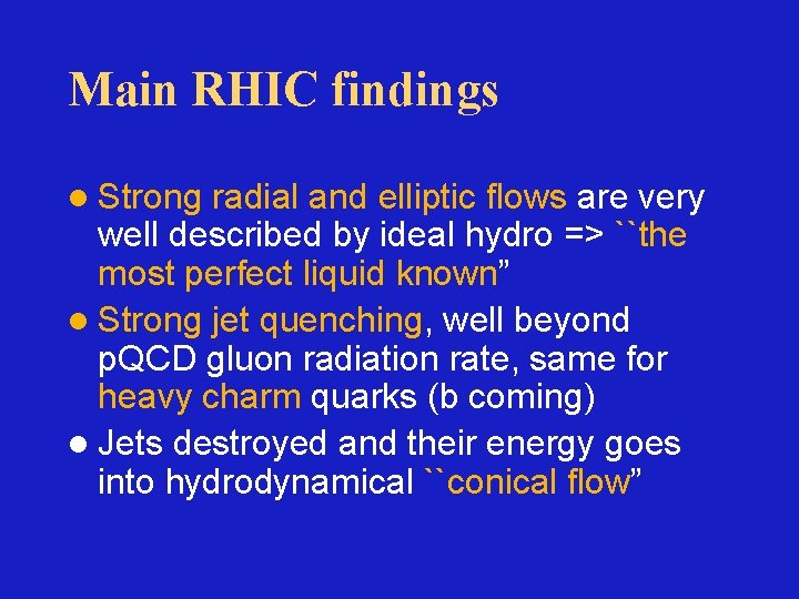Main RHIC findings l Strong radial and elliptic flows are very well described by