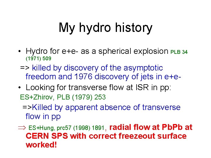 My hydro history • Hydro for e+e- as a spherical explosion PLB 34 (1971)