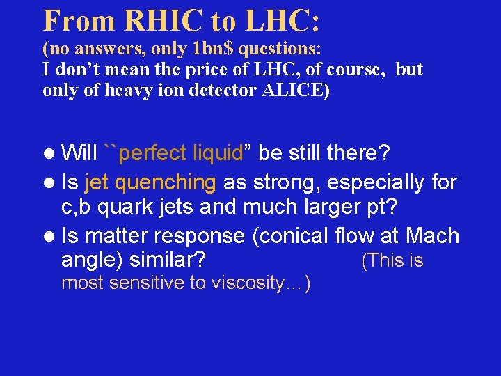 From RHIC to LHC: (no answers, only 1 bn$ questions: I don’t mean the