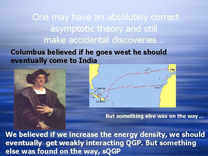 One may have an absolutely correct asymptotic theory and still make accidental discoveries… Columbus