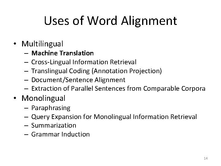 Uses of Word Alignment • Multilingual – – – Machine Translation Cross-Lingual Information Retrieval