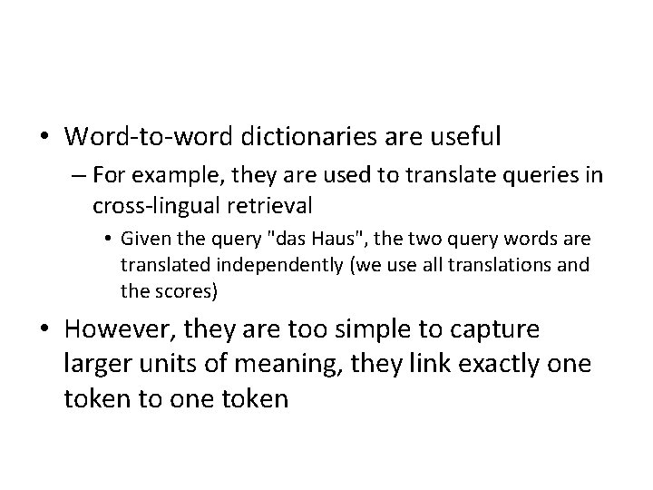  • Word-to-word dictionaries are useful – For example, they are used to translate