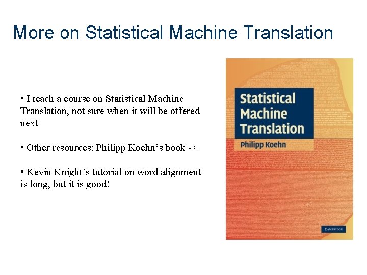 More on Statistical Machine Translation • I teach a course on Statistical Machine Translation,