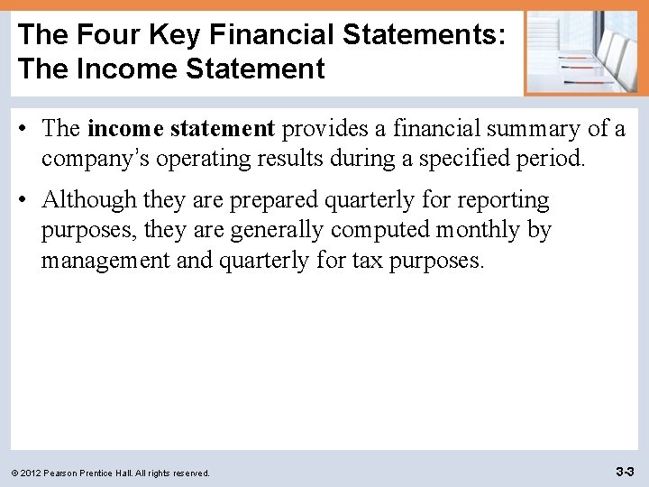 The Four Key Financial Statements: The Income Statement • The income statement provides a