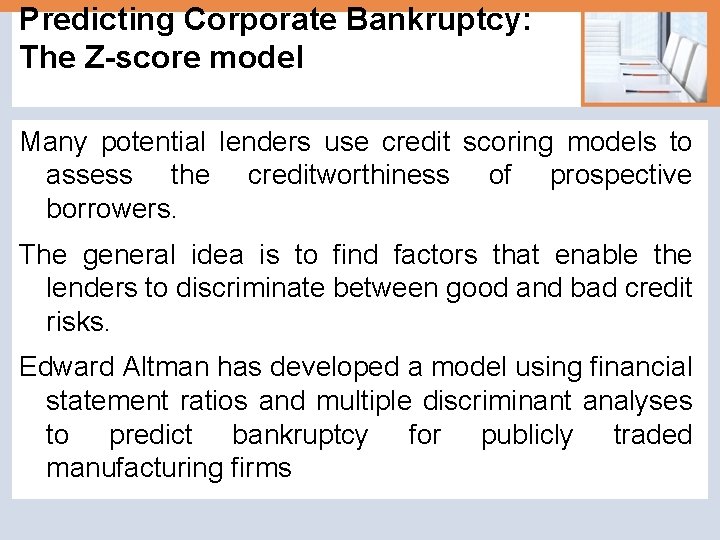 Predicting Corporate Bankruptcy: The Z-score model Many potential lenders use credit scoring models to
