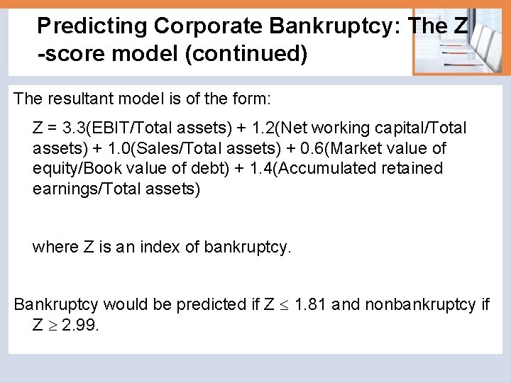 Predicting Corporate Bankruptcy: The Z -score model (continued) The resultant model is of the
