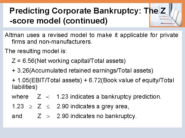 Predicting Corporate Bankruptcy: The Z -score model (continued) Altman uses a revised model to