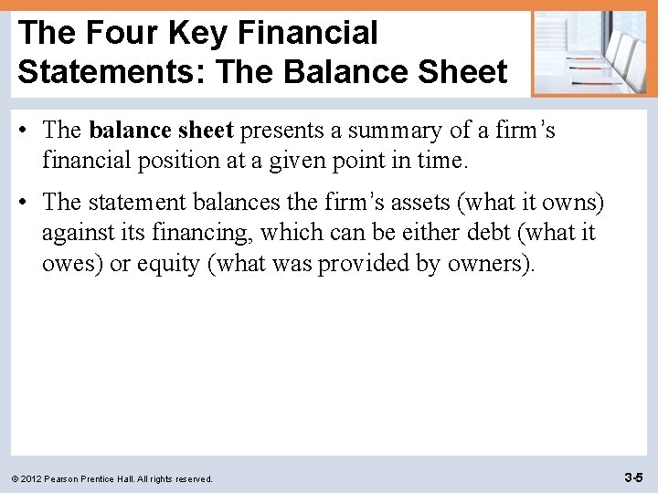 The Four Key Financial Statements: The Balance Sheet • The balance sheet presents a