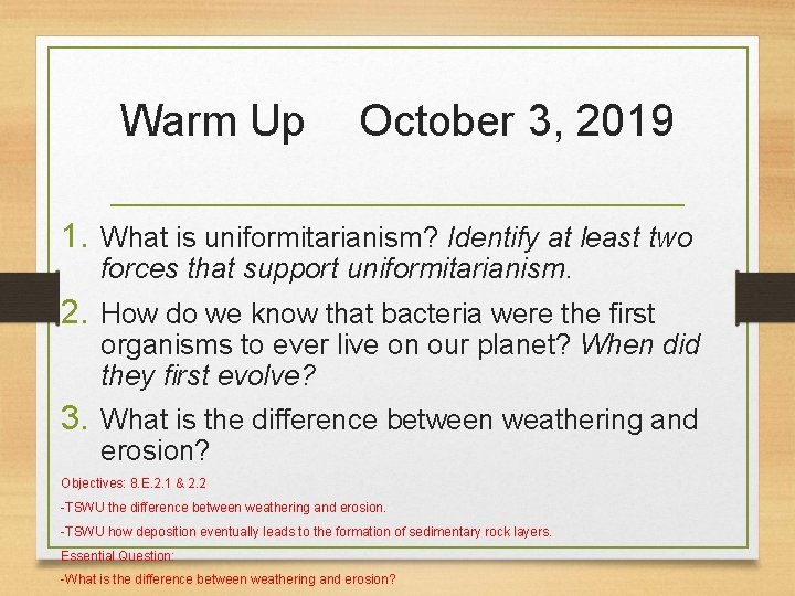 Warm Up October 3, 2019 1. What is uniformitarianism? Identify at least two forces