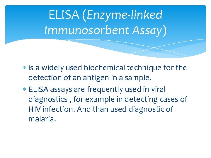 ELISA (Enzyme-linked Immunosorbent Assay) is a widely used biochemical technique for the detection of