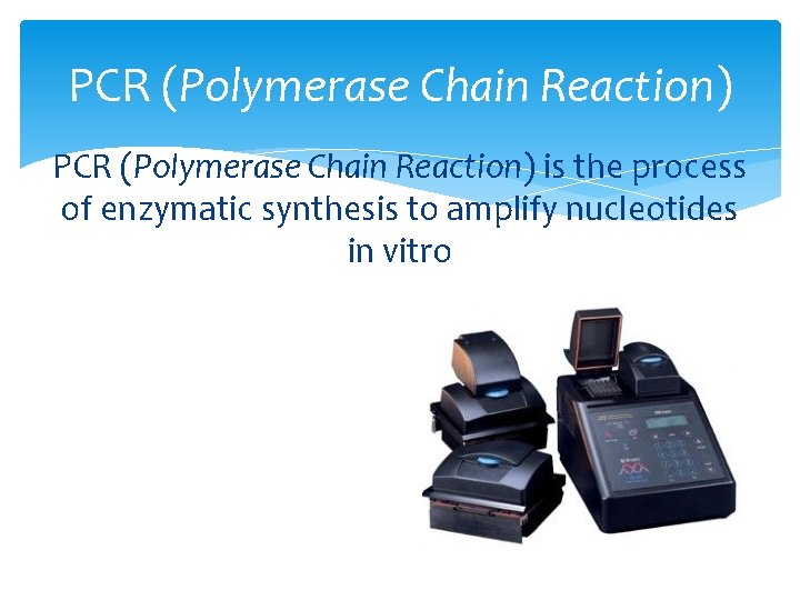 PCR (Polymerase Chain Reaction) is the process of enzymatic synthesis to amplify nucleotides in