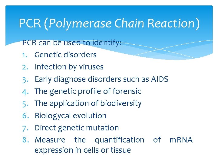PCR (Polymerase Chain Reaction) PCR can be used to identify: 1. Genetic disorders 2.