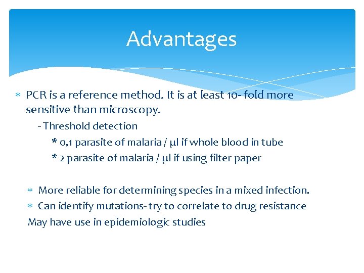 Advantages PCR is a reference method. It is at least 10 - fold more