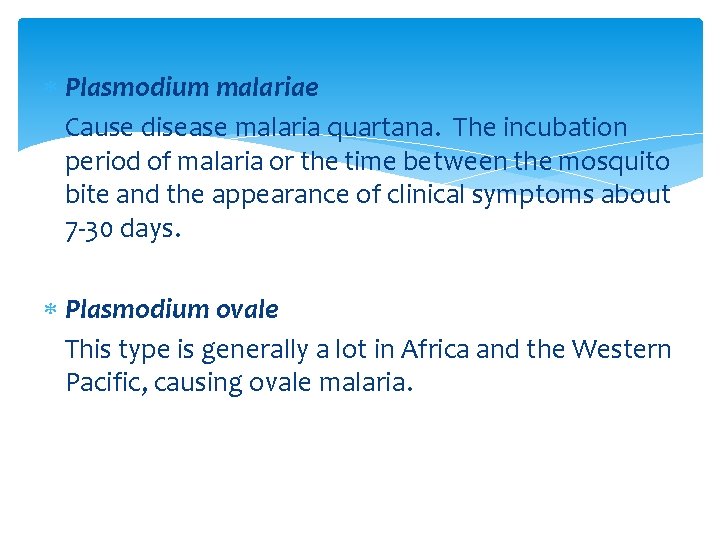  Plasmodium malariae Cause disease malaria quartana. The incubation period of malaria or the