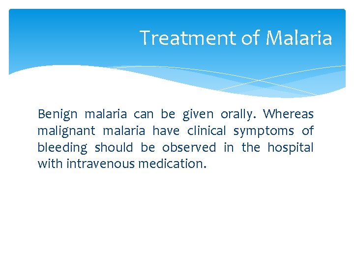 Treatment of Malaria Benign malaria can be given orally. Whereas malignant malaria have clinical