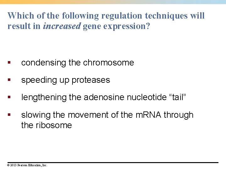 Which of the following regulation techniques will result in increased gene expression? § condensing