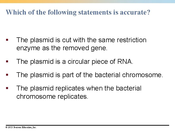 Which of the following statements is accurate? § The plasmid is cut with the